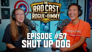 The RAD Cast With Rogue and Dimmy Ep 57  Shut Up Dog [upl. by Eerised]