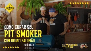 Como curar seu pit smoker com Bruno Salomão  Dicas Bárbaras 2 [upl. by Eceinej]