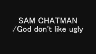 SAM CHATMAN  God dont like ugly [upl. by Halstead]