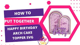 How to assemble Happy birthday arch cake topper SVG Shaker topper [upl. by Aseek]