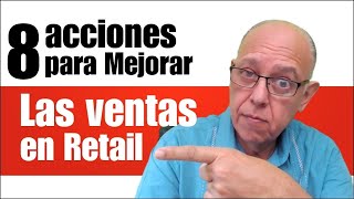 8 Acciones para mejorar las ventas de Retail [upl. by Eppilihp]