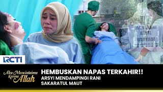 SAKARATUL MAUT Arsyi Temani Rani Dihari Terakhirnya  AKU MENCINTAIMU KARENA ALLAH  EPS114 23 [upl. by Yate]