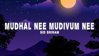 Mudhal Nee Mudivum Nee Lyrics  Sid Sriram Darbuka Siva [upl. by Salomone]