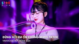 ĐỪNG HỎI EM ỔN KHÔNG REMIX TIKTOK  ÁNG MÂY VÔ TÌNH  NHẠC REMIX HOT TIKTOK  NONSTOP 2024 VINAHOUSE [upl. by Iroak]