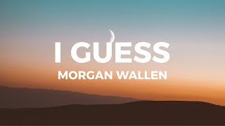 Morgan Wallen  I Guess Lyrics i guess i’m the problem [upl. by Enaywd]