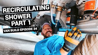 Van Build RECIRCULATING SHOWER  Install in Our Sprinter Van Conversion PART 1 [upl. by Ydahs]