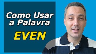 Como usar a palavra EVEN  Palavras de ênfase em inglês [upl. by Yerac518]