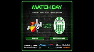 📺 SIAMO LIVE Promozione  7°G  BORGO vs Settuarense 1934 [upl. by Jarvey]