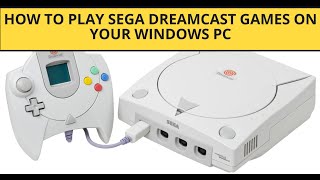 How to Play SEGA Dreamcast Games on Your Windows PC [upl. by Latisha807]