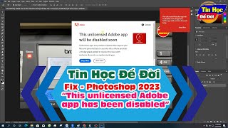 Fix This unlicensed Adobe app has been disabled for Photoshop 2023  Tin Học Để Đời [upl. by Kciredorb]