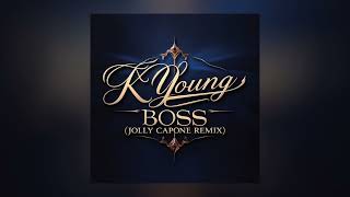 K Young  Boss Jolly Capone Remix [upl. by Nnylaj]