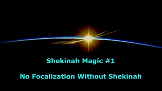 Shekinah Magic 1—No Focalization Without Shekinah [upl. by Adnof632]