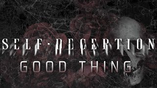 Self Deception  Good Thing OFFICIAL LYRIC VIDEO [upl. by Marquet]