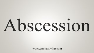 How To Say Abscession [upl. by Juan]