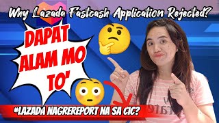 WHY YOUR LAZADA FASTCASH APPLICATION REJECTED  NAGREREPORT NA PALA SI LAZADA SA CIC 😱 [upl. by Cerf]