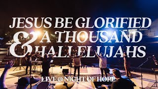 Jesus Be Glorified amp A Thousand Hallelujahs  Live  Night of Hope [upl. by Naryk]