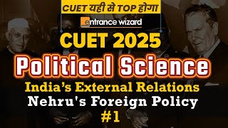 Nehrus Foreign Policy1 India’s External Relations CUET 2025 Political Science  Imp Questions [upl. by Araminta]