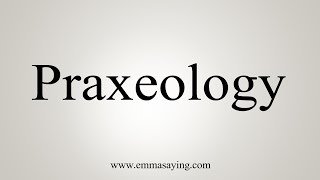 How To Say Praxeology [upl. by Arotak]