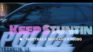 KeepStuntin  1600Tra3 X 1600BANG X 900BG Official Music Video [upl. by Esiouqrut]