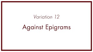 The Goldberg Variations Poems Variation 12 — Against Epigrams [upl. by Kasevich]