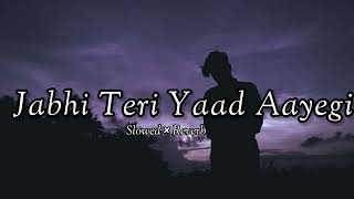 Jab Bhi Teri Yaad Aayegi Slowed  Reverb [upl. by Nnyllatsyrc169]