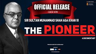 The Pioneer II Sir Sultan Muhammad Shah Aga Khan III Official Documentary [upl. by Brant]