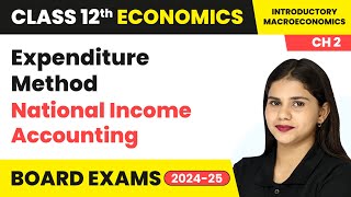 Expenditure Method  National Income Accounting  Class 12 Economics Chapter 2  CBSE 2024 [upl. by Bergeron]