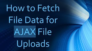 How to Fetch File Data for AJAX File Uploads [upl. by Ardnaek]