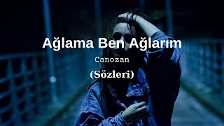 Canozan  Ağlama Ben Ağlarım Sözleri [upl. by Watt]