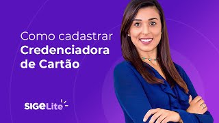 Como cadastrar uma Credenciadora de Cartão no SIGE Lite [upl. by Ocin]