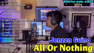 ALL OR NOTHING  JENZEN GUINO  Nonstop Viral Songs 2024 Playlist🏍JENZEN GUINO Best Collection Songs [upl. by Eibbed]