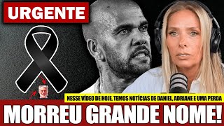 👉 MORRE GRANDE NOME │ Apresentadora Adriane Galisteu chega notícia │ Daniel Alves após PRISÃO [upl. by Manvell]