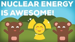 3 Reasons Why Nuclear Energy Is Awesome 33 [upl. by Edson]