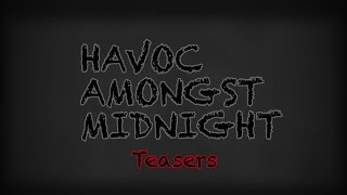 Havoc Amongst Midnight Small Teasers [upl. by Brookner939]