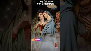 Holy Saturday With Mother Mary [upl. by Enilarak907]