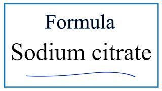 How to Write the Formula for Sodium citrate Trisodium citrate [upl. by Angadresma]