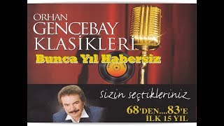 ORHAN GENCEBAY  BUNCA YIL HABERSİZ 1998v [upl. by Yirinec]