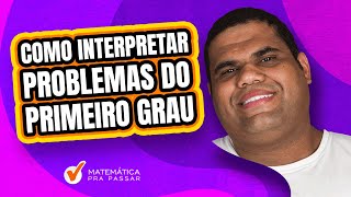 Como Interpretar Problemas do Primeiro Grau [upl. by Ermanno]