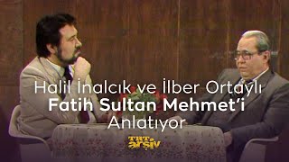 Halil İnalcık ve İlber Ortaylı Fatih Sultan Mehmeti Anlatıyor 1985  TRT Arşiv [upl. by Tecil308]