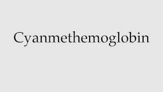 How to Pronounce Cyanmethemoglobin [upl. by Jo Ann]