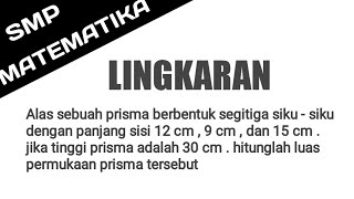 🔴LINGKARAN🔴Alas sebuah prisma berbentuk segitiga siku  siku dengan panjang sisi 12 cm  9 cm  da [upl. by Danette]