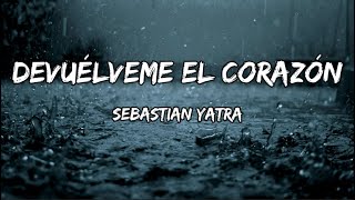 Sebastian Yatra  Devuélveme el Corazón LETRA [upl. by Burne]