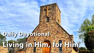 Devotional  Living in Him for Him [upl. by Yauqram588]