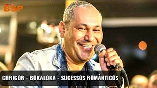 CHRIGOR  BOKALOKA  SUCESSOS ROMANTICOS 2021 BSP [upl. by Arual131]