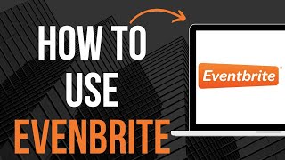 How To Use Eventbrite [upl. by Fitzsimmons]