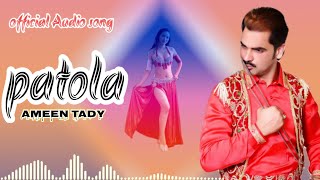 PATOLA full song official Audio  Ameen Tady [upl. by Edals505]