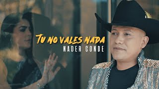 Tu No Vales Nada Nader Conde Video Oficial [upl. by Evey]