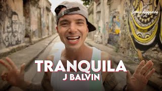 TRANQUILA  J BALVIN  Letra  Lyric [upl. by Fulvia]