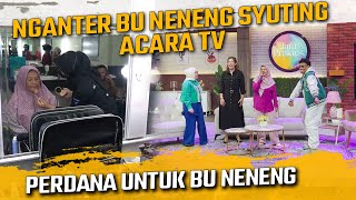 NGANTER BU NENENG SYUTING ACARA TV  PERDANA UNTUK BU NENENG [upl. by Trudie]