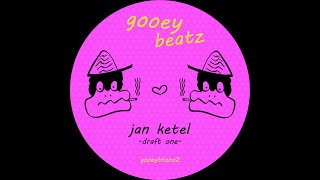 Jan KetelDraft One GOOEY BEATZ [upl. by Nohtahoj]